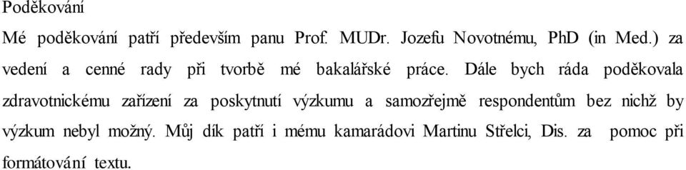 Dále bych ráda poděkovala zdravotnickému zařízení za poskytnutí výzkumu a samozřejmě