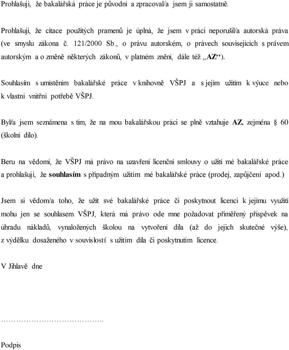 Souhlasím s umístěním bakalářské práce v knihovně VŠPJ a s jejím užitím k výuce nebo k vlastní vnitřní potřebě VŠPJ.