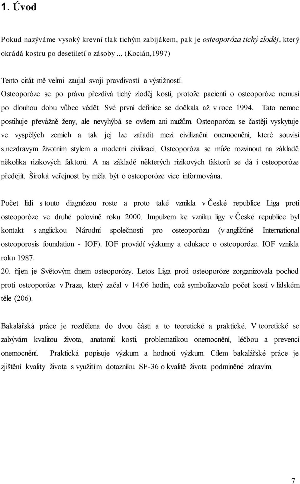 Své první definice se dočkala až v roce 1994. Tato nemoc postihuje převážně ženy, ale nevyhýbá se ovšem ani mužům.