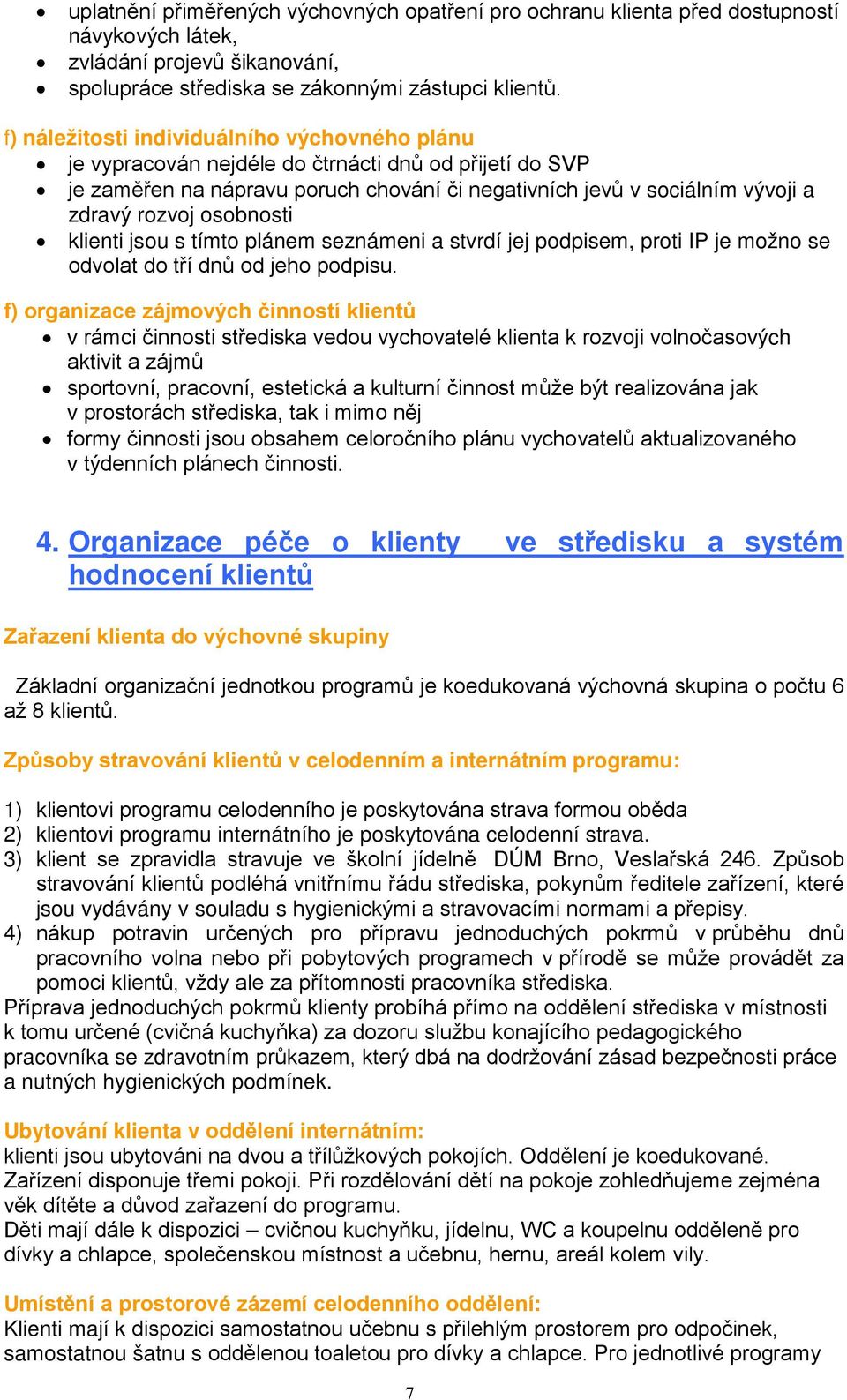 osobnosti klienti jsou s tímto plánem seznámeni a stvrdí jej podpisem, proti IP je možno se odvolat do tří dnů od jeho podpisu.