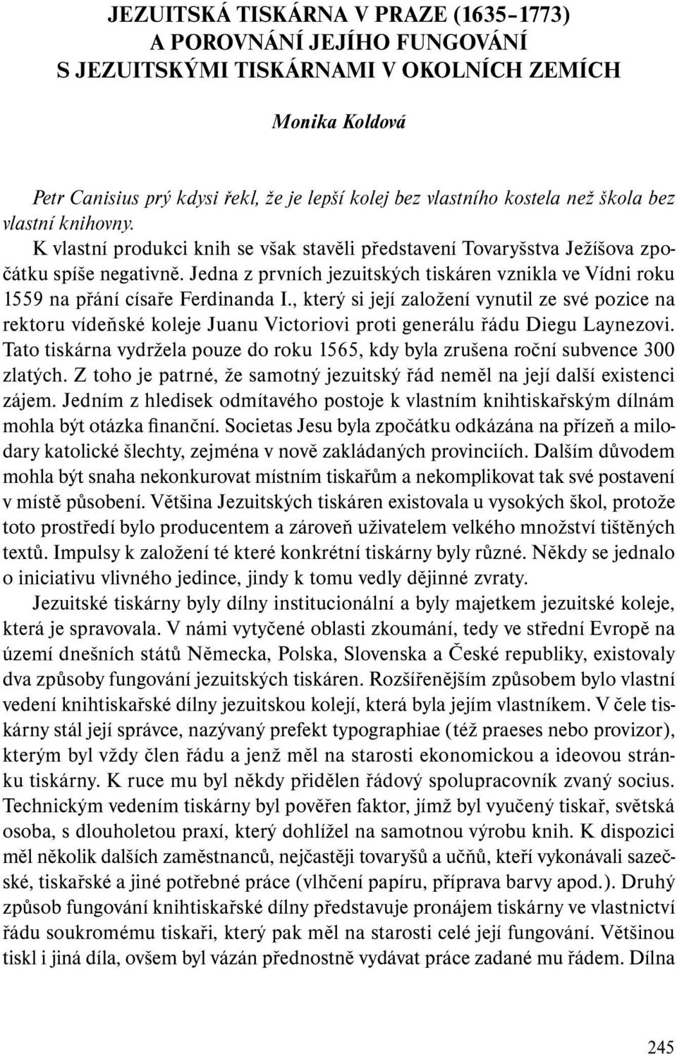 Jedna z prvních jezuitských tiskáren vznikla ve Vídni roku 1559 na přání císaře Ferdinanda I.