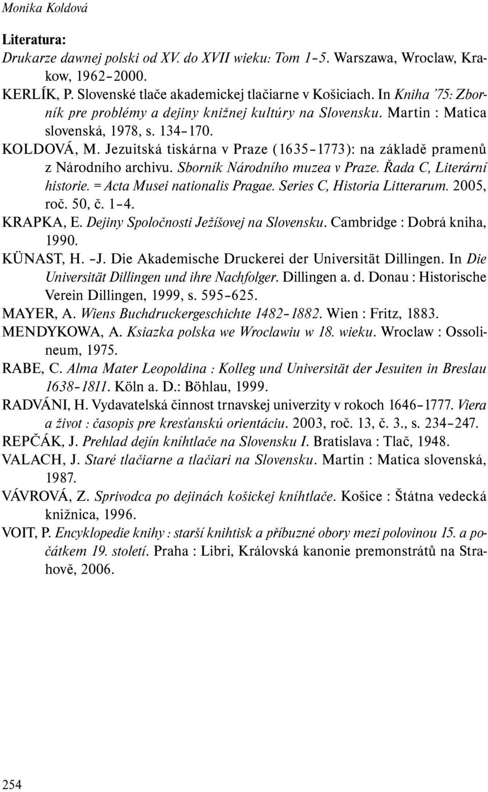 Jezuitská tiskárna v Praze (1635 1773): na základě pramenů z Národního archivu. Sborník Národního muzea v Praze. Řada C, Literární historie. = Acta Musei nationalis Pragae.