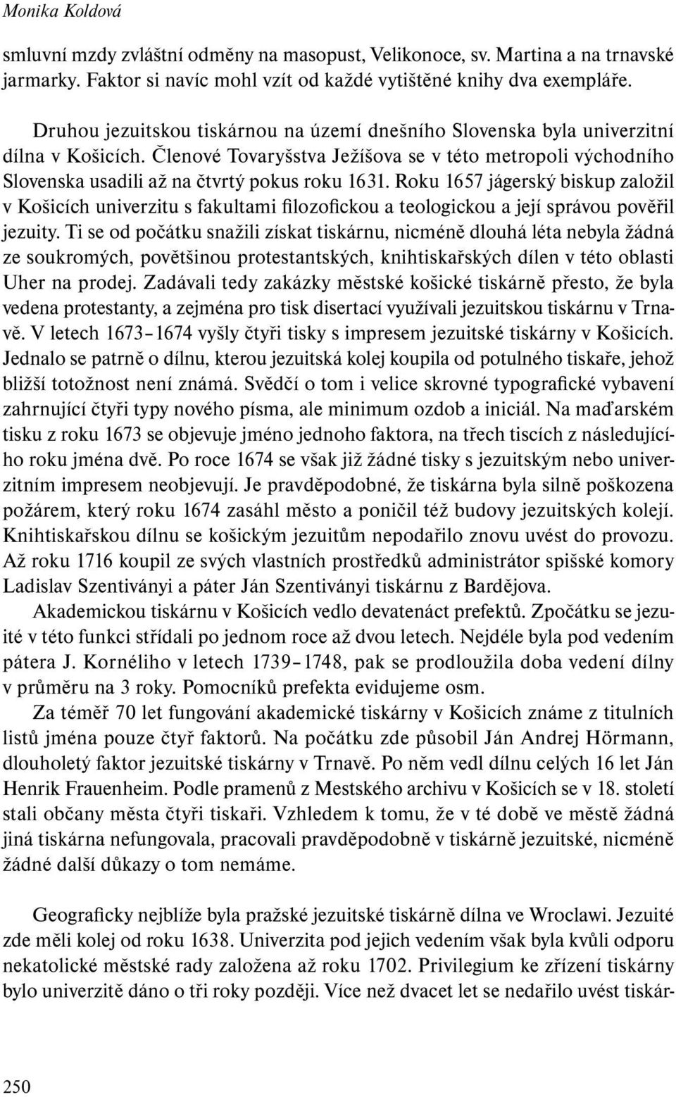 Roku 1657 jágerský biskup založil v Košicích univerzitu s fakultami filozofickou a teologickou a její správou pověřil jezuity.