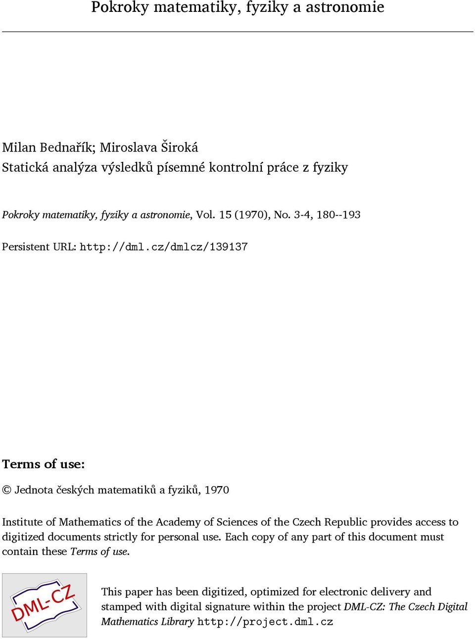 cz/dmlcz/139137 Terms of use: Jednota českých matematiků a fyziků, 1970 Institute of Mathematics of the Academy of Sciences of the Czech Republic provides access to digitized