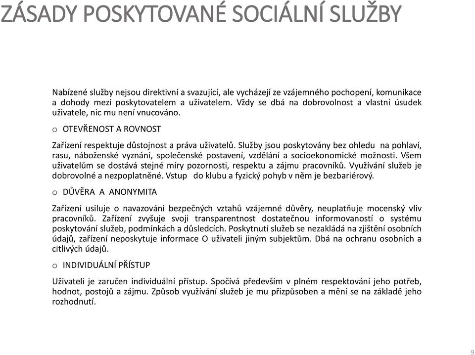 Služby jsou poskytovány bez ohledu na pohlaví, rasu, náboženské vyznání, společenské postavení, vzdělání a socioekonomické možnosti.