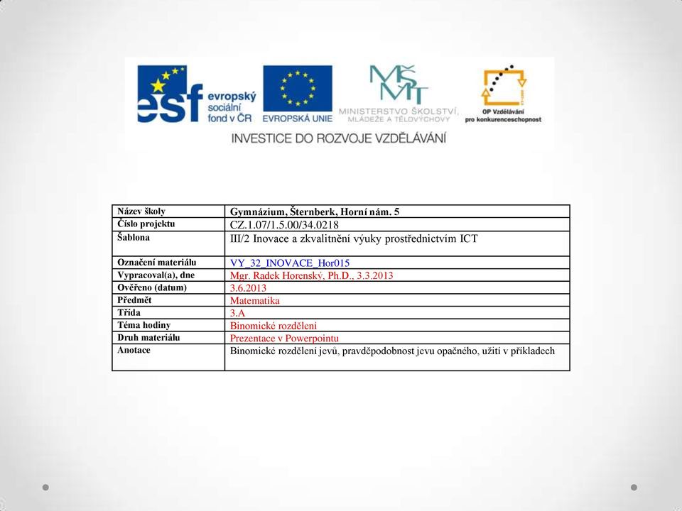 Vypracoval(a), dne Mgr. Radek Horenský, Ph.D.,..01 Ověřeno (datum).6.01 Předmět Matematika Třída.