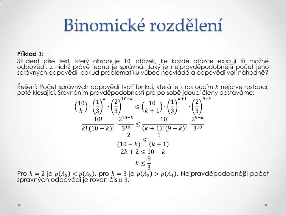 Řešení: Počet správných odpovědí tvoří funkci, která je s rostoucím k nejprve rostoucí, poté klesající.