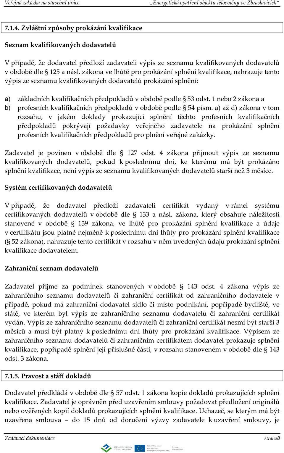 1 nebo 2 zákona a b) profesních kvalifikačních předpokladů v obdobě podle 54 písm.