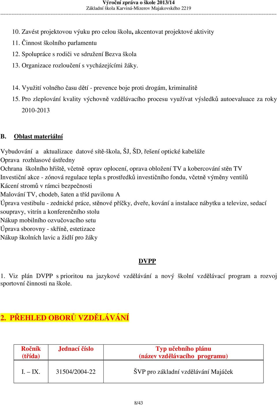 Pro zlepšování kvality výchovně vzdělávacího procesu využívat výsledků autoevaluace za roky 2010-2013 B.