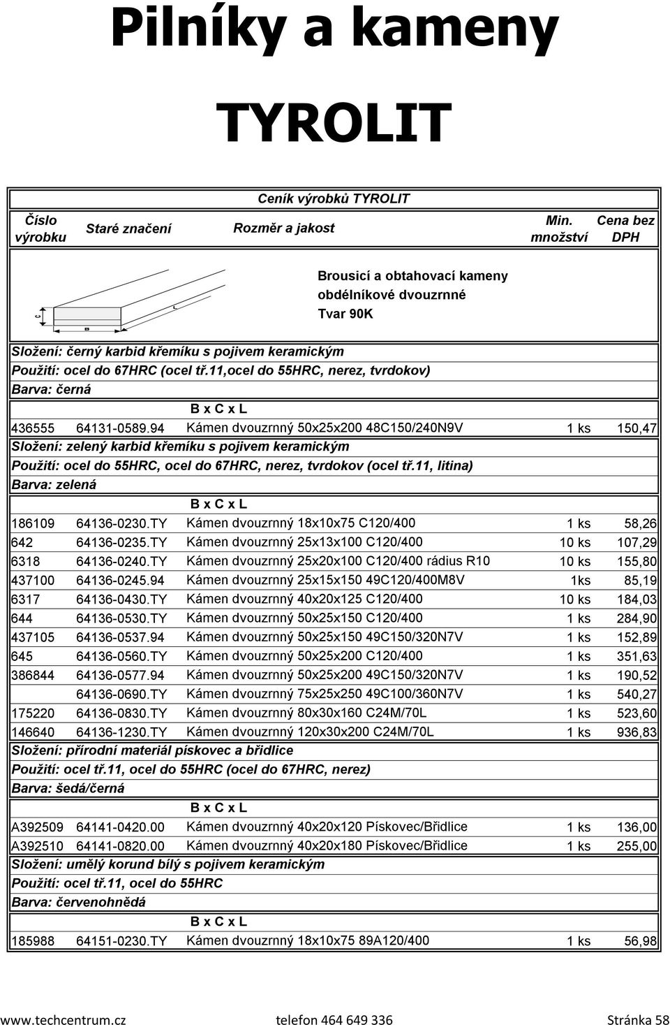 11, litina) 186109 64136-0230.TY Kámen dvouzrnný 18x10x75 C120/400 1 ks 58,26 642 64136-0235.TY Kámen dvouzrnný 25x13x100 C120/400 10 ks 107,29 6318 64136-0240.