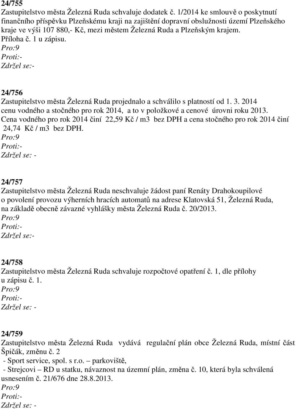 Příloha č. 1 u zápisu. 24/756 Zastupitelstvo města Železná Ruda projednalo a schválilo s platností od 1. 3. 2014 cenu vodného a stočného pro rok 2014, a to v položkové a cenové úrovni roku 2013.