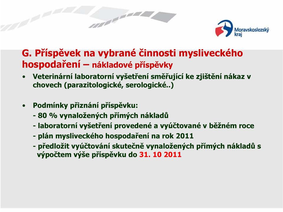 .) Podmínky přiznání příspěvku: - 80 % vynaložených přímých nákladů - laboratorní vyšetření provedené a