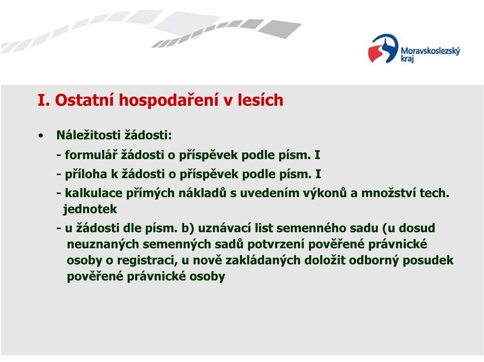 I - kalkulace přímých nákladů s uvedením výkonů a množství tech. jednotek - u žádosti dle písm.