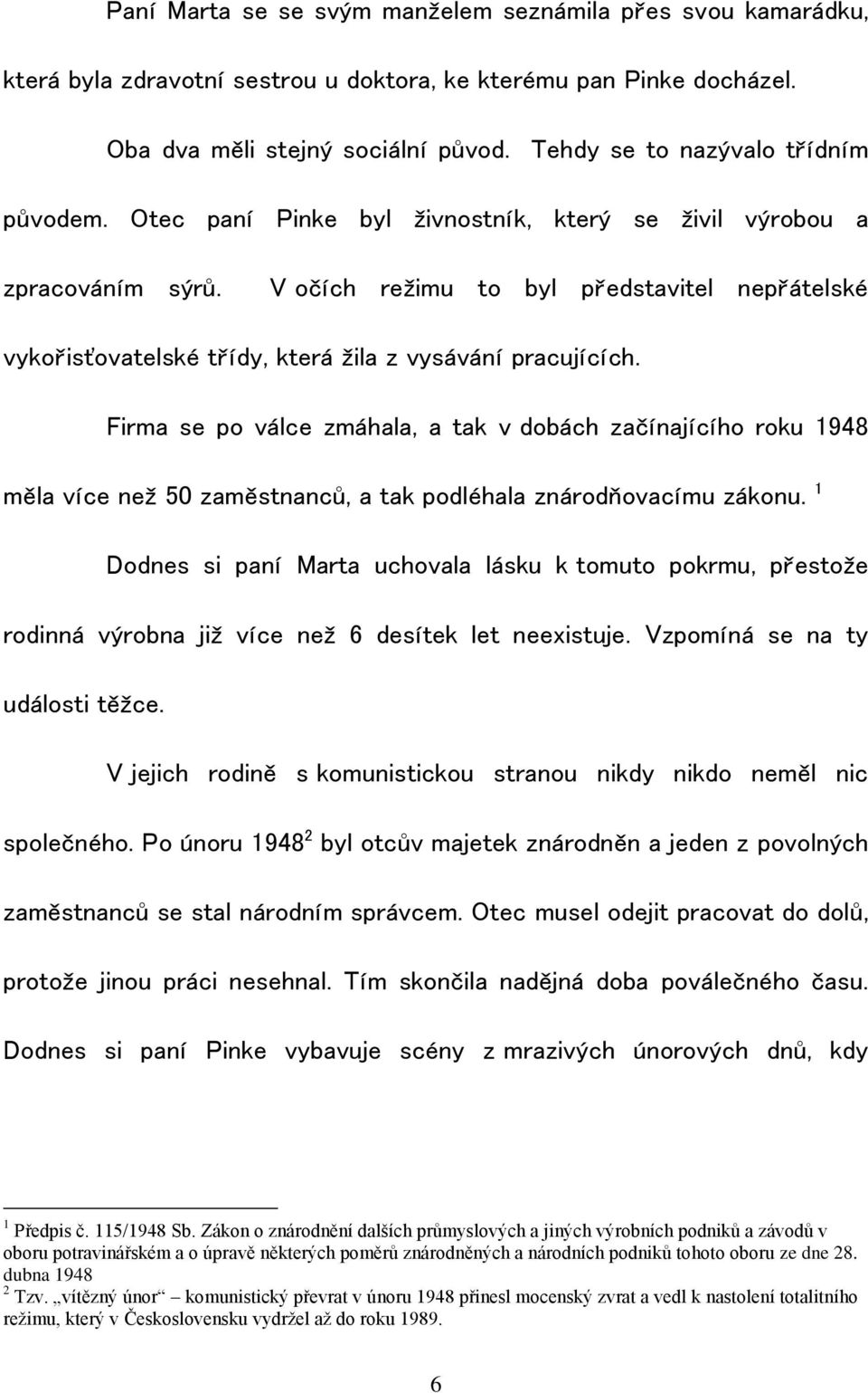 V očích režimu to byl představitel nepřátelské vykořisťovatelské třídy, která žila z vysávání pracujících.