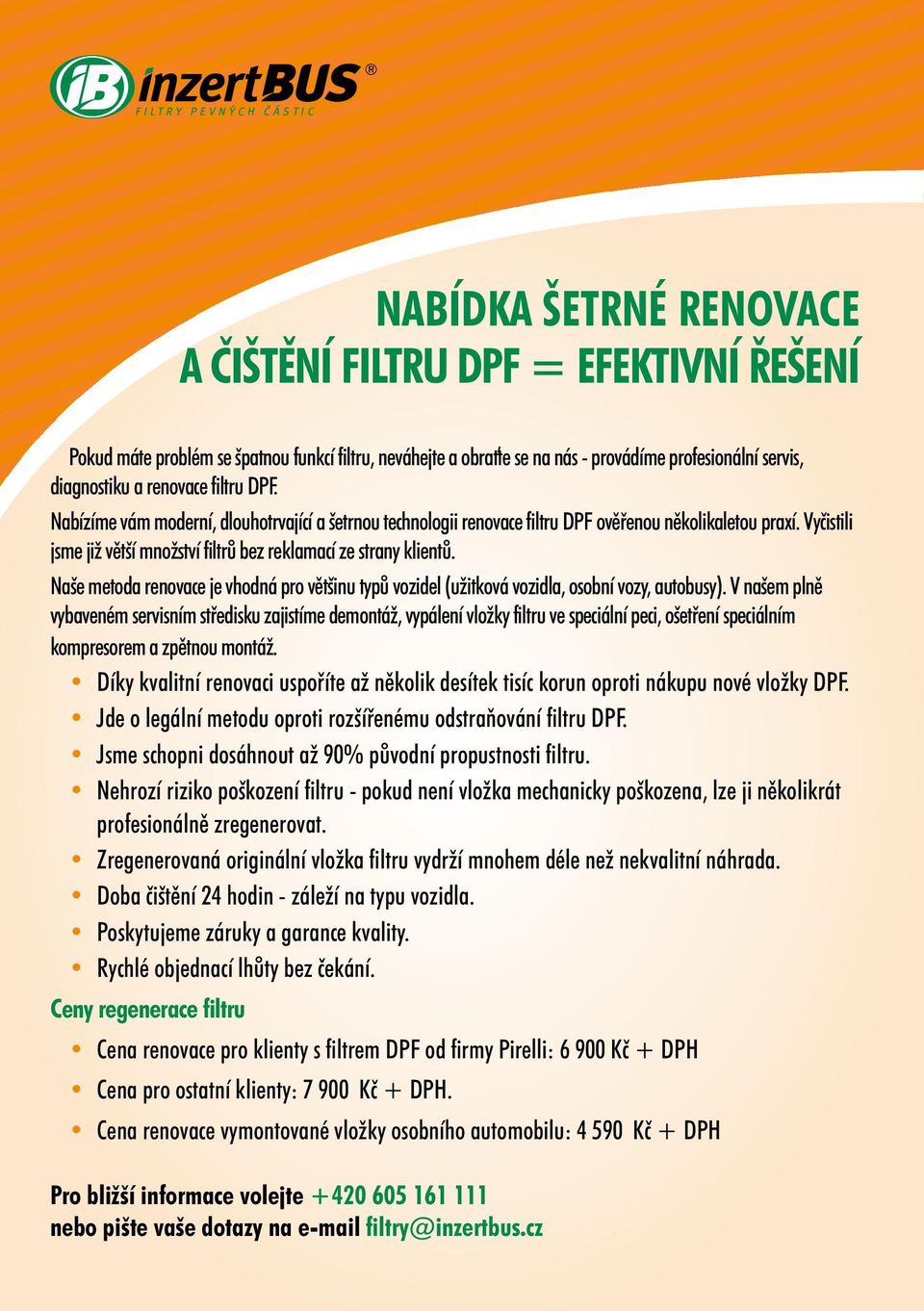 Vyčistili jsme již větší množství filtrů bez reklamací ze strany klientů. Naše metoda renovace je vhodná pro většinu typů vozidel (užitková vozidla, osobní vozy, autobusy).