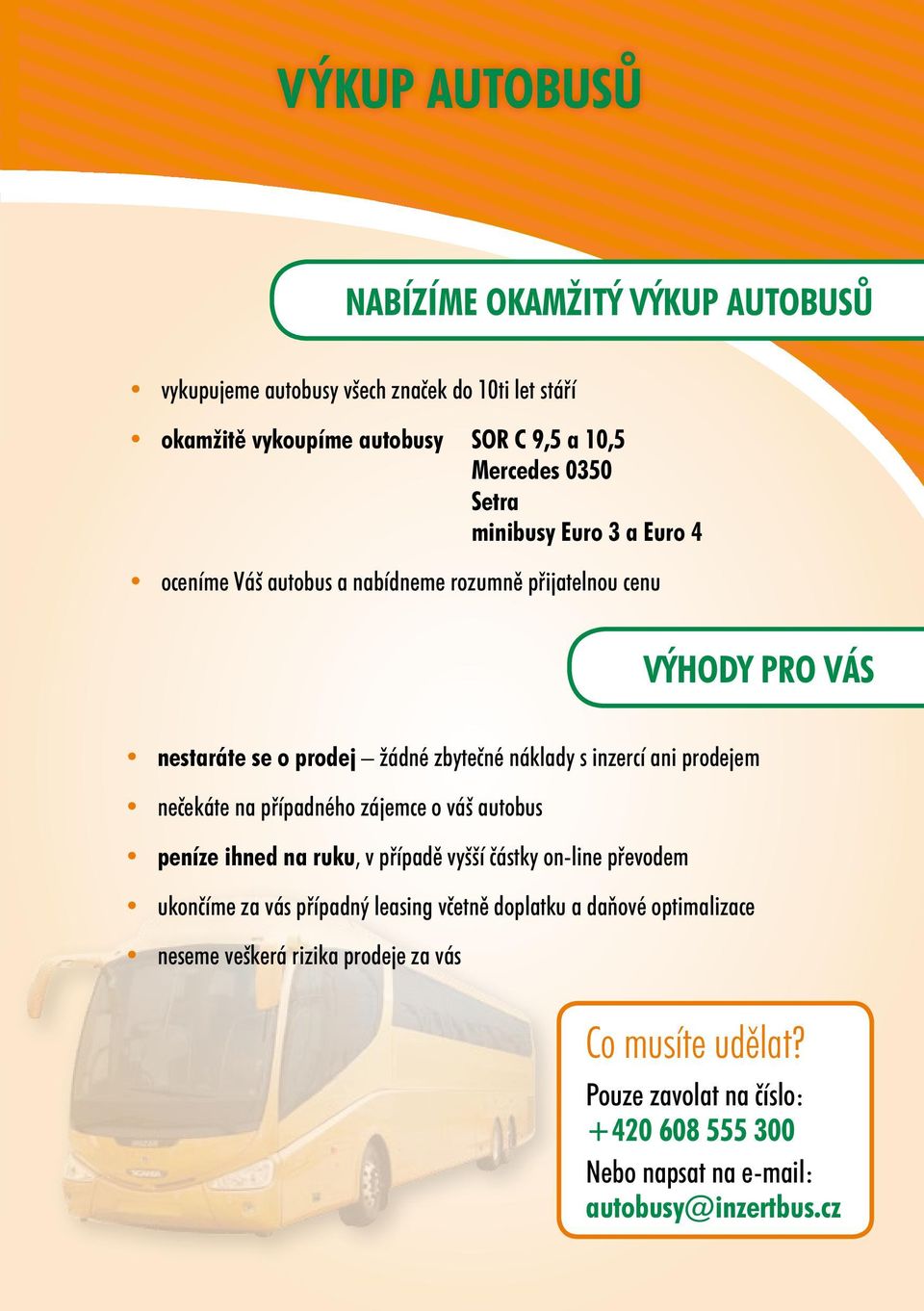 prodejem nečekáte na případného zájemce o váš autobus peníze ihned na ruku, v případě vyšší částky on-line převodem ukončíme za vás případný leasing včetně