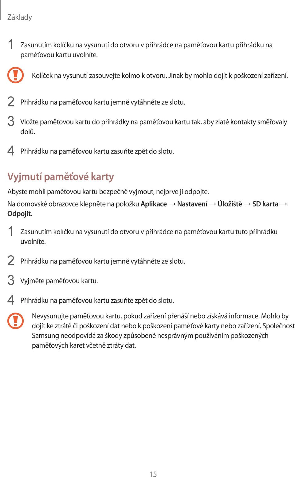 4 Přihrádku na paměťovou kartu zasuňte zpět do slotu. Vyjmutí paměťové karty Abyste mohli paměťovou kartu bezpečně vyjmout, nejprve ji odpojte.