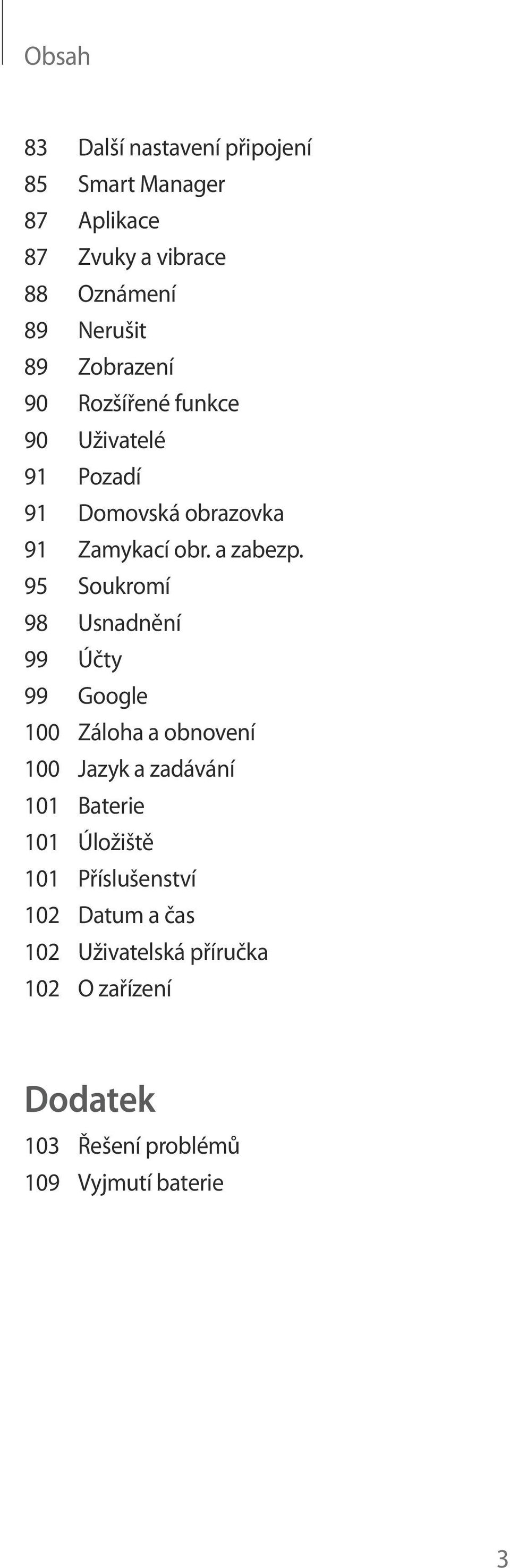 95 Soukromí 98 Usnadnění 99 Účty 99 Google 100 Záloha a obnovení 100 Jazyk a zadávání 101 Baterie 101 Úložiště