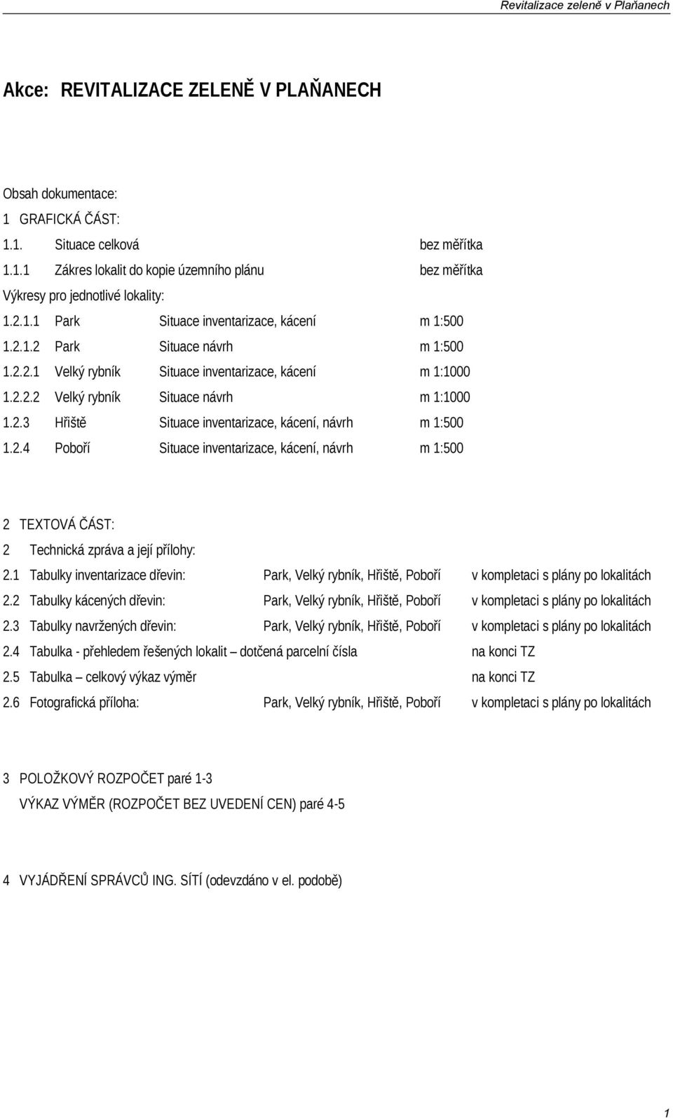 2.4 Poboří Situace inventarizace, kácení, návrh m 1:500 2 TEXTOVÁ ČÁST: 2 Technická zpráva a její přílohy: 2.