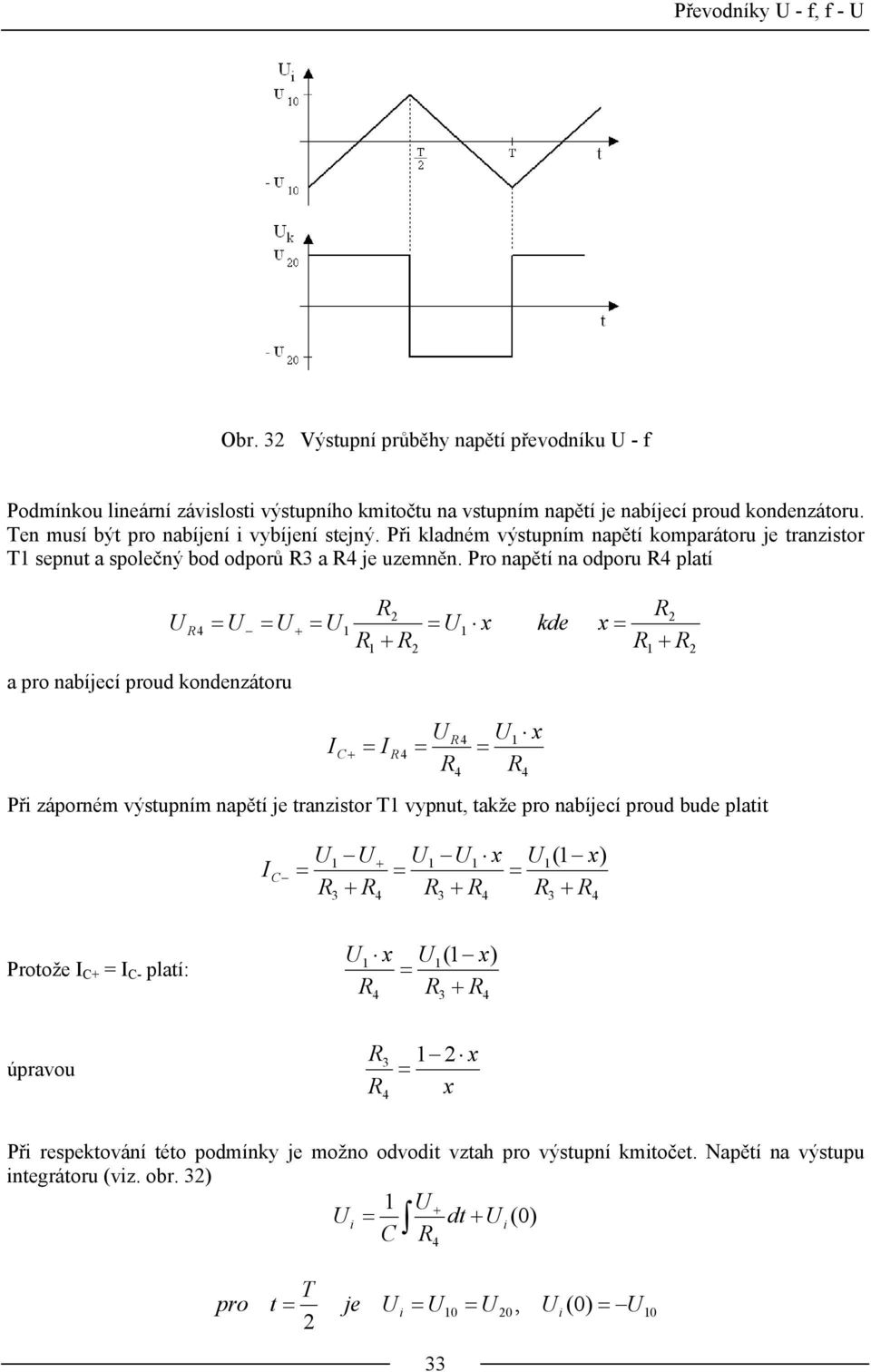 Pro napětí na odporu platí a pro nabíjecí proud kondenzátoru x kde x I C I x Př záporném výstupním napětí je tranzstor T vypnut, takže pro nabíjecí proud bude platt
