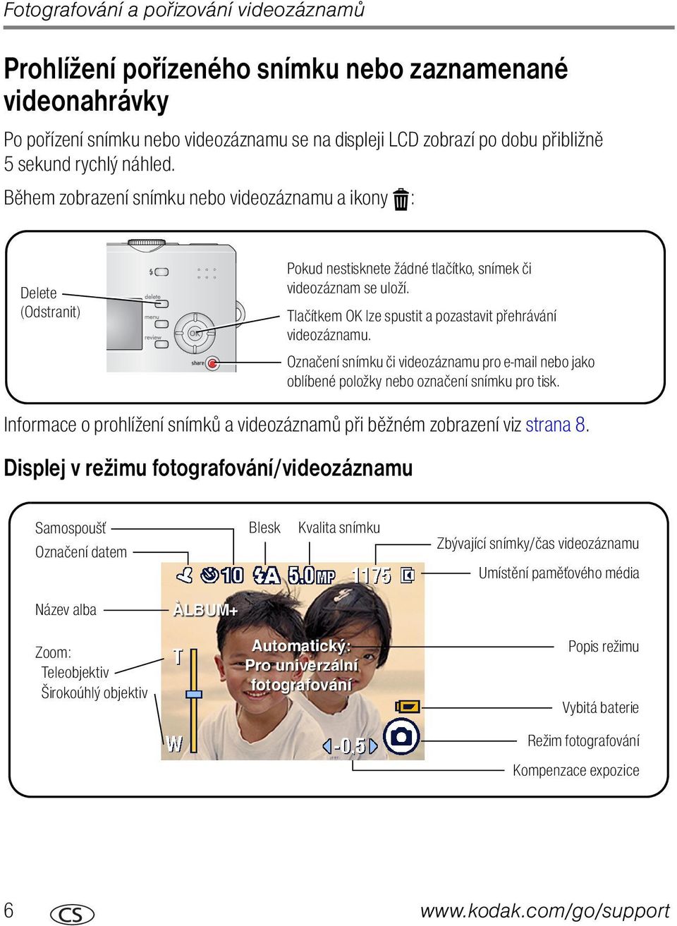 Tlačítkem OK lze spustit a pozastavit přehrávání videozáznamu. Označení snímku či videozáznamu pro e-mail nebo jako oblíbené položky nebo označení snímku pro tisk.