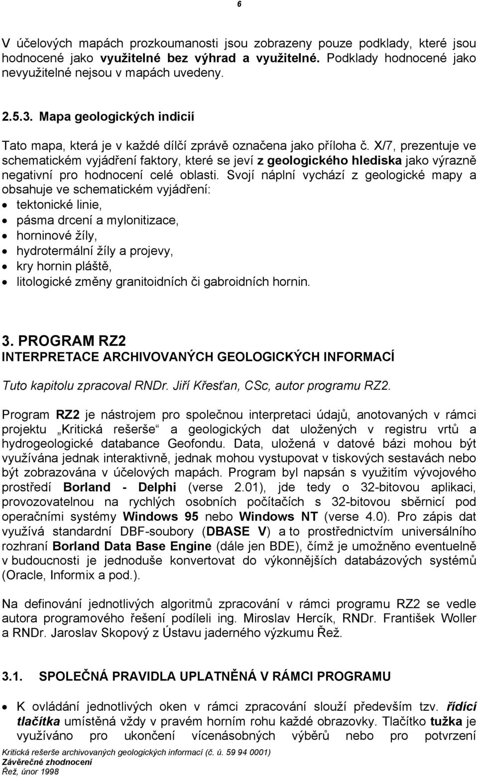 X/7, prezentuje ve schematickém vyjádření faktory, které se jeví z geologického hlediska jako výrazně negativní pro hodnocení celé oblasti.