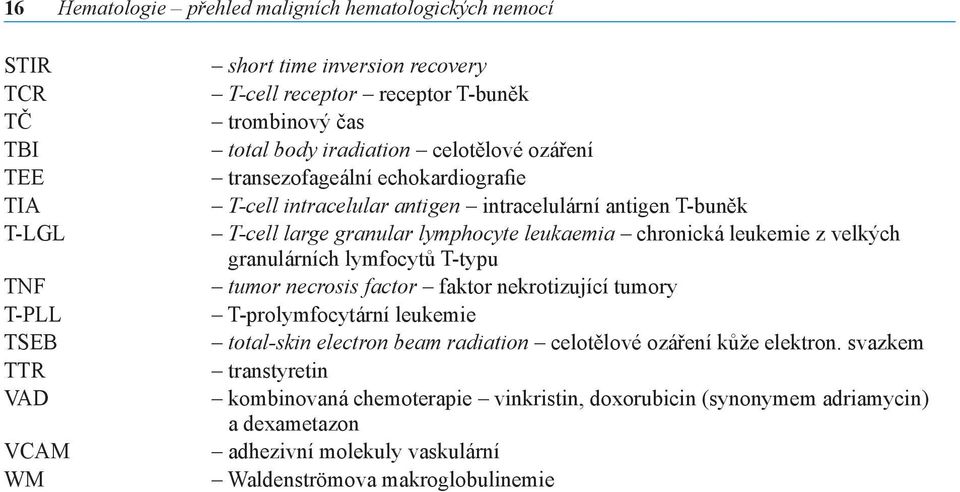 leukaemia chronická leukemie z velkých granulárních lymfocytů T-typu tumor necrosis factor faktor nekrotizující tumory T-prolymfocytární leukemie total-skin electron beam radiation