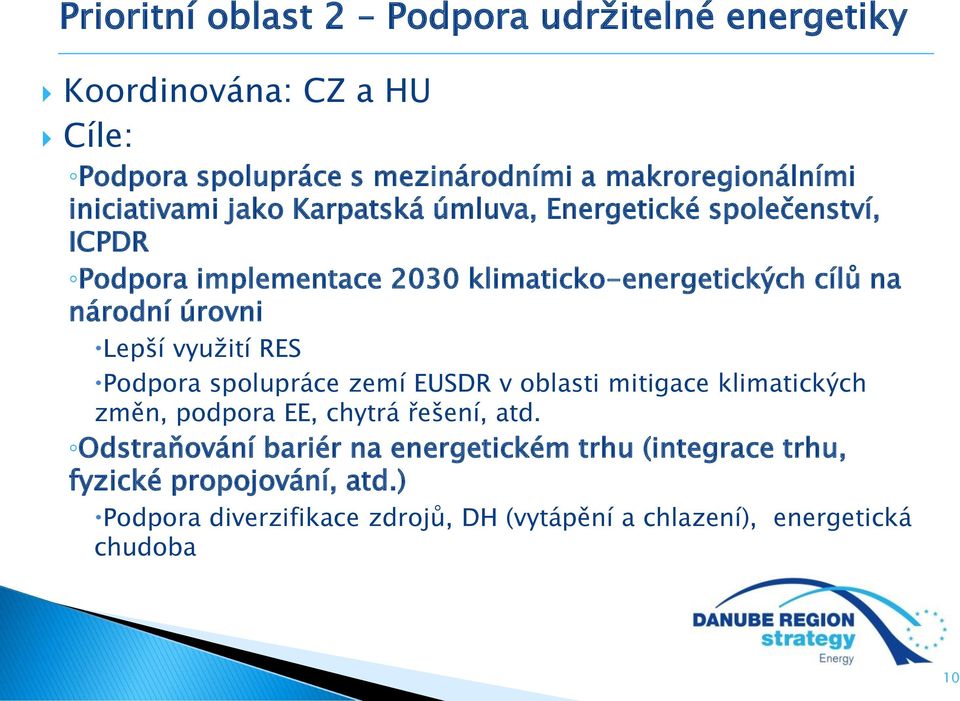 úrovni Lepší využití RES Podpora spolupráce zemí EUSDR v oblasti mitigace klimatických změn, podpora EE, chytrá řešení, atd.