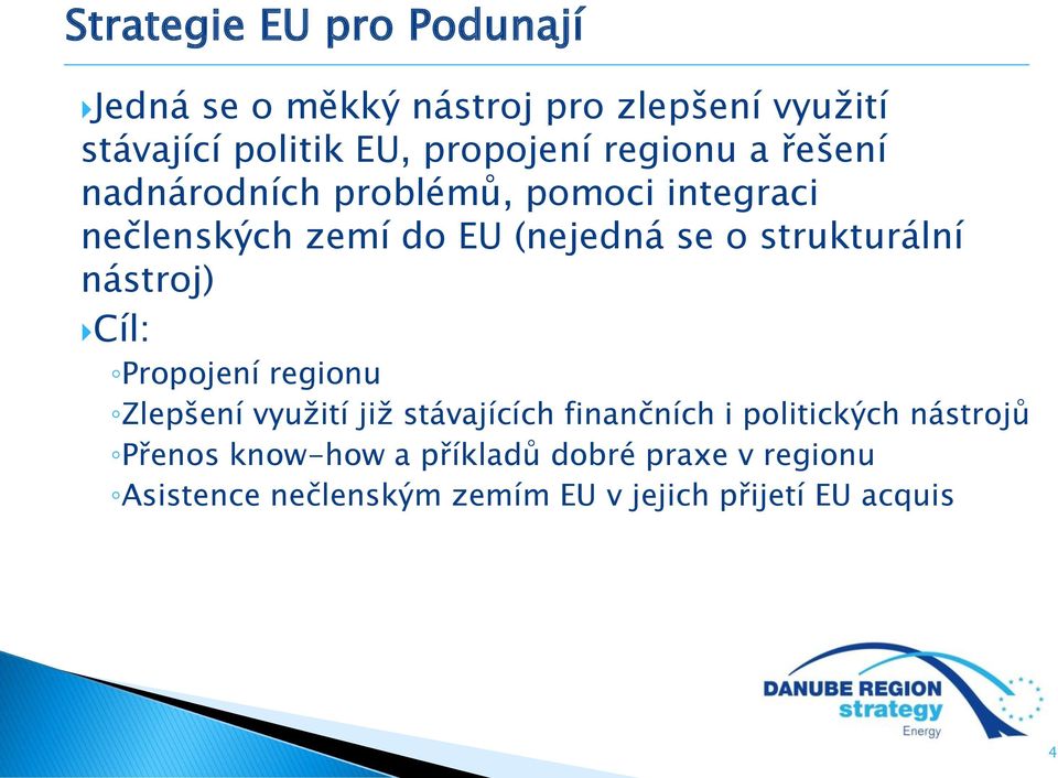 strukturální nástroj) Cíl: Propojení regionu Zlepšení využití již stávajících finančních i politických