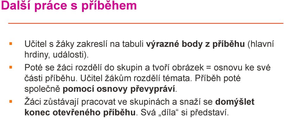 Poté se žáci rozdělí do skupin a tvoří obrázek = osnovu ke své části příběhu.