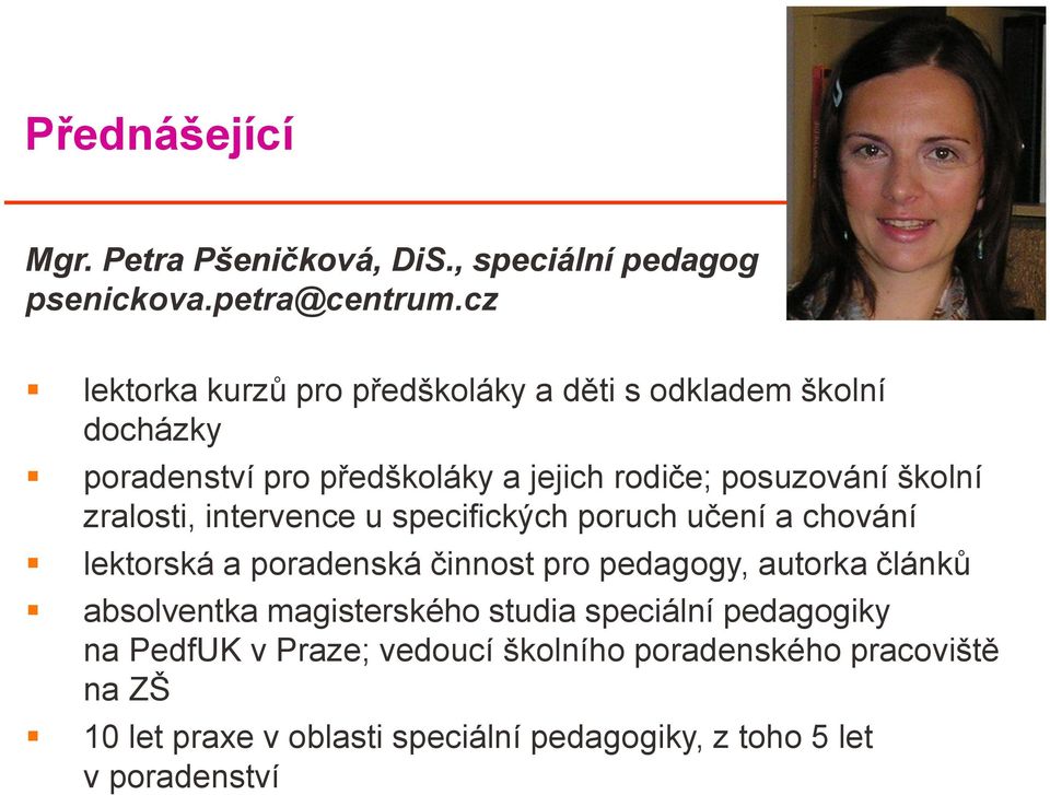 zralosti, intervence u specifických poruch učení a chování lektorská a poradenská činnost pro pedagogy, autorka článků absolventka