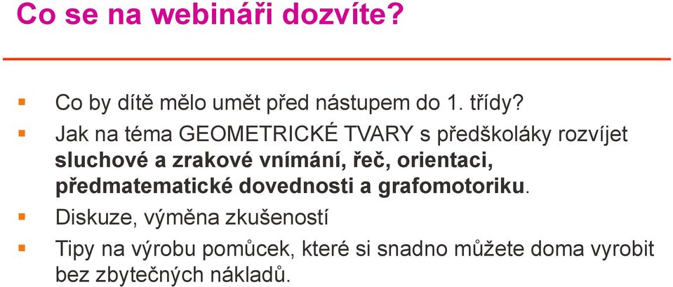 řeč, orientaci, předmatematické dovednosti a grafomotoriku.