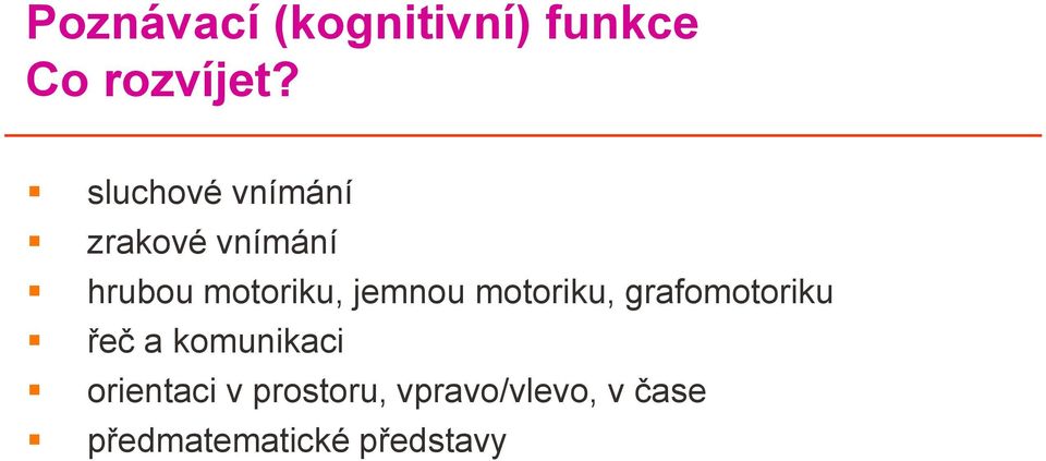 jemnou motoriku, grafomotoriku řeč a komunikaci