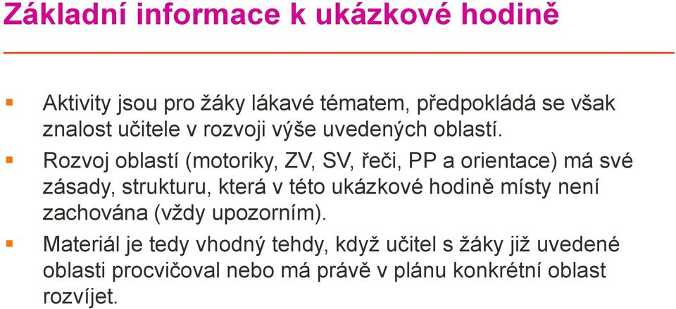 Rozvoj oblastí (motoriky, ZV, SV, řeči, PP a orientace) má své zásady, strukturu, která v této ukázkové