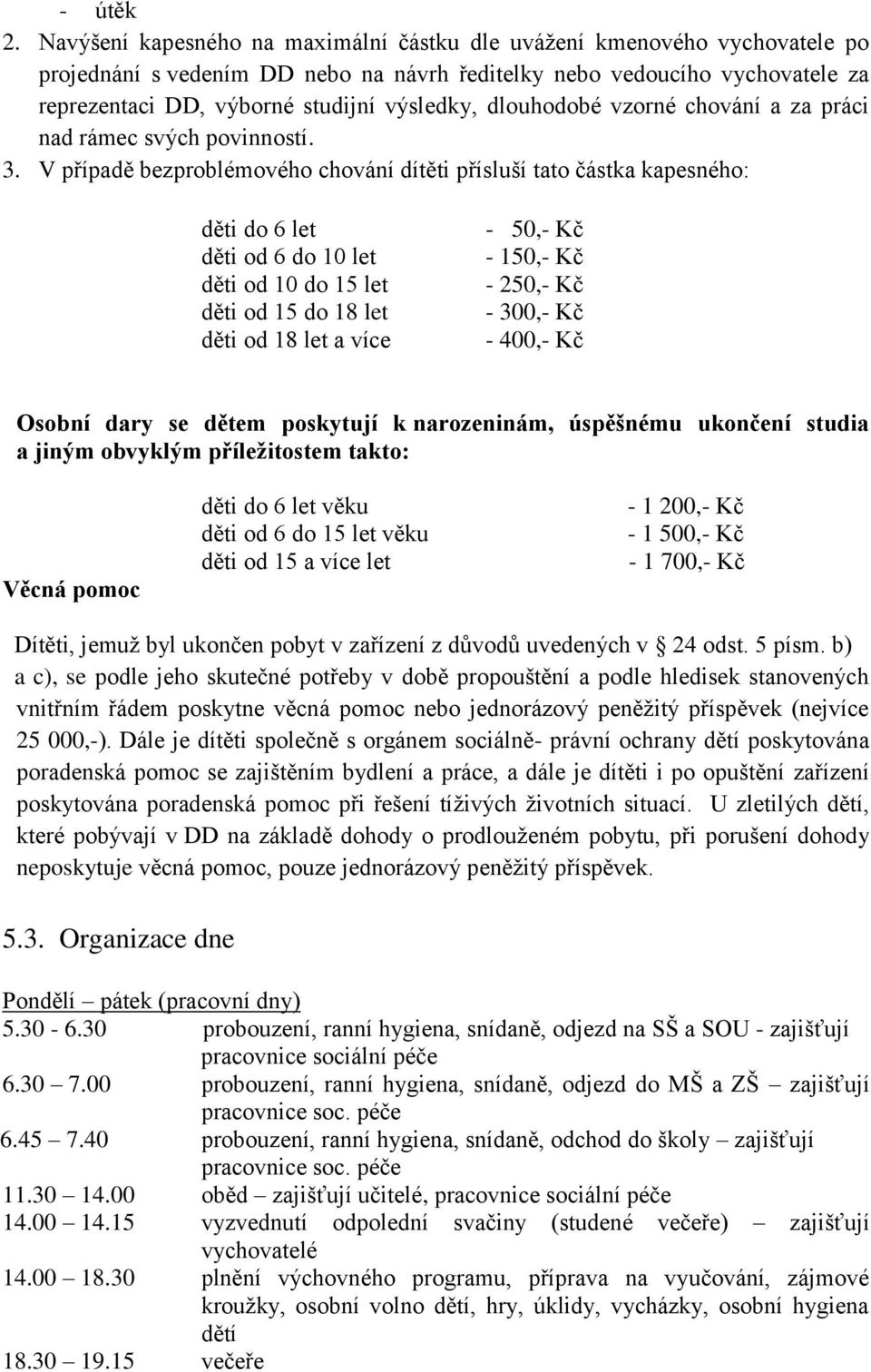 dlouhodobé vzorné chování a za práci nad rámec svých povinností. 3.