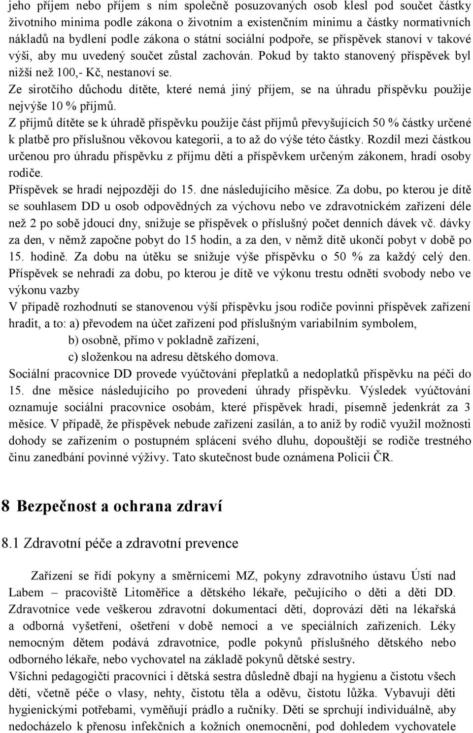 Ze sirotčího důchodu dítěte, které nemá jiný příjem, se na úhradu příspěvku použije nejvýše 10 % příjmů.