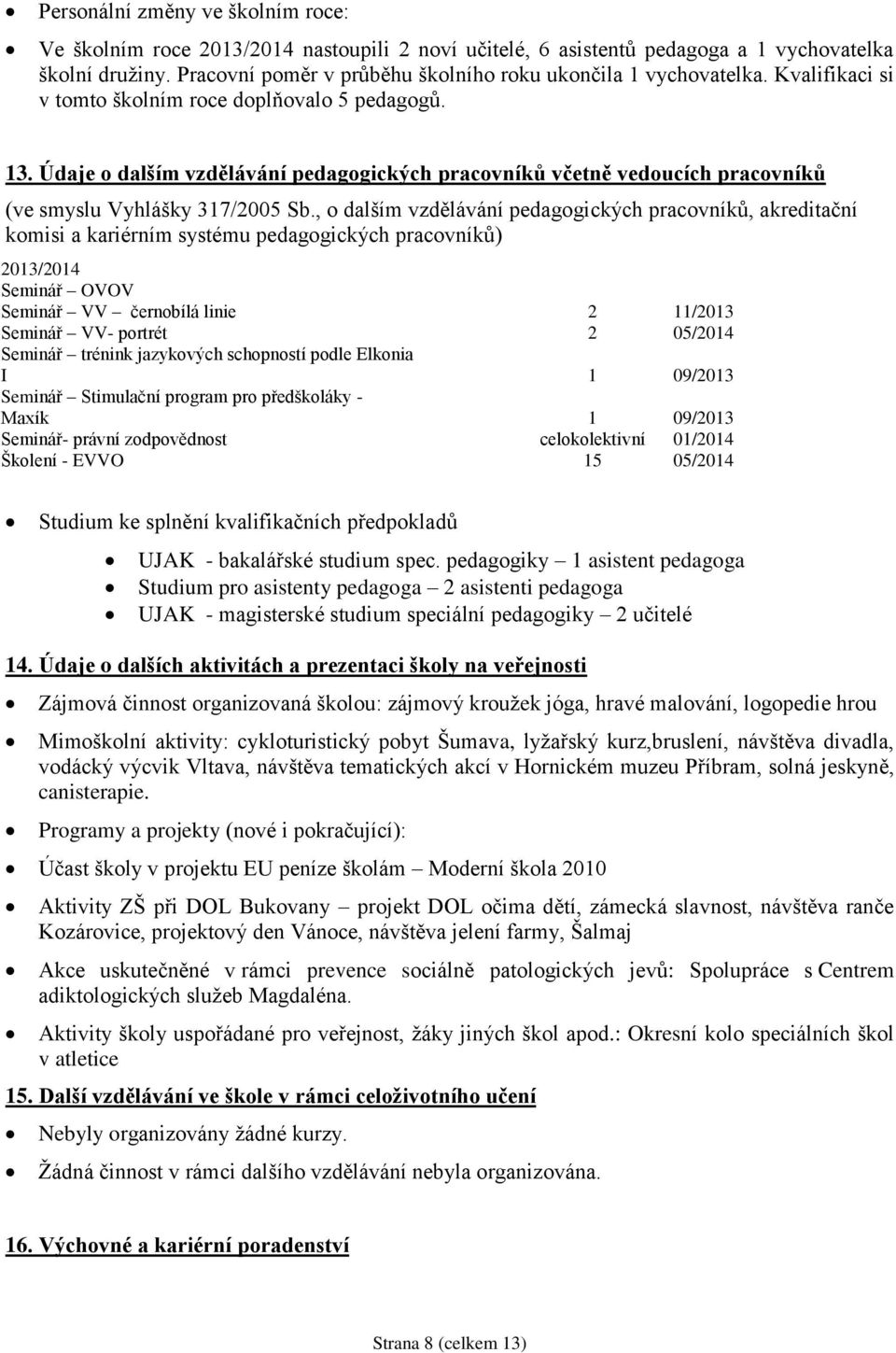 Údaje o dalším vzdělávání pedagogických pracovníků včetně vedoucích pracovníků (ve smyslu Vyhlášky 317/2005 Sb.