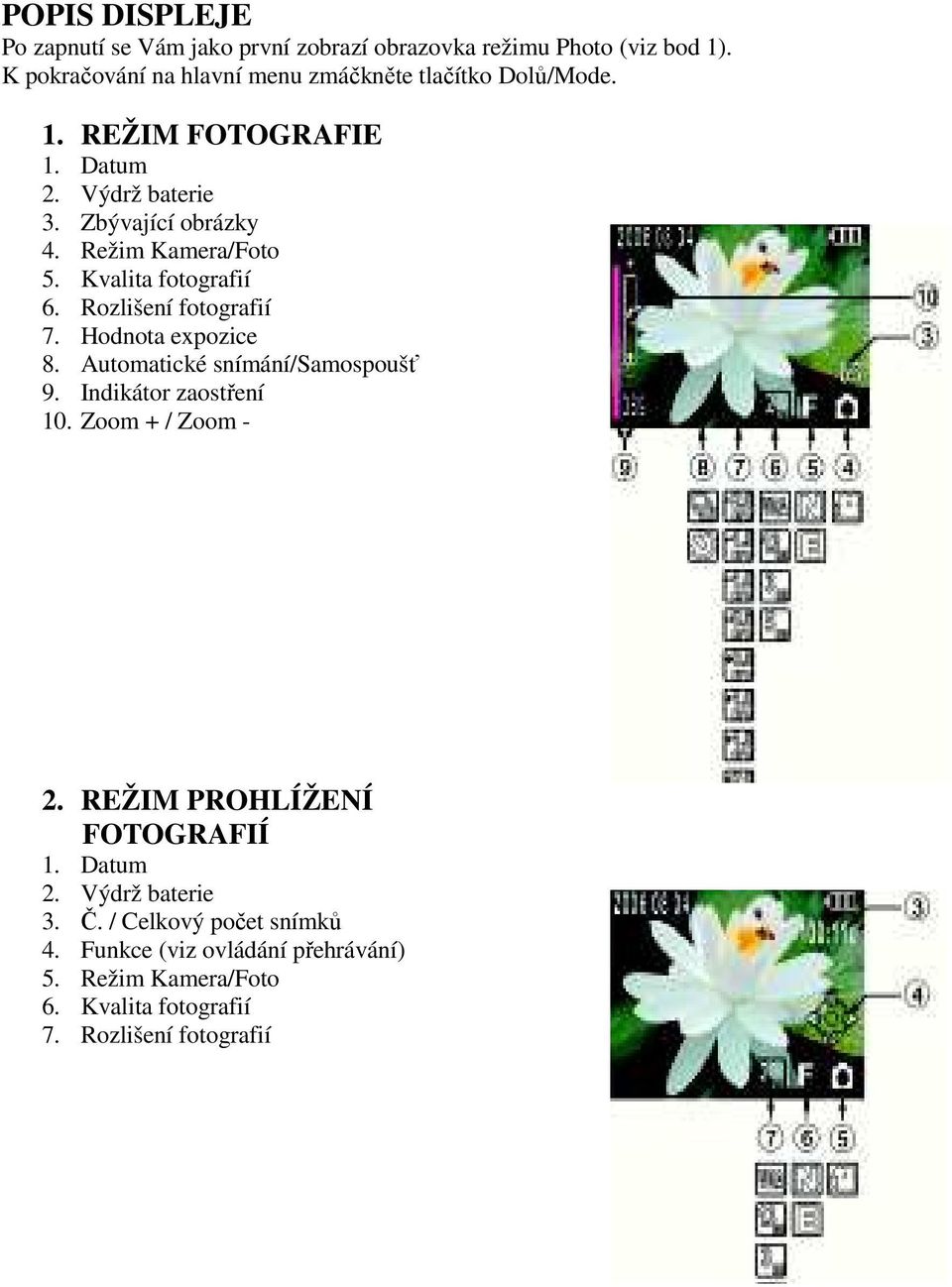 Režim Kamera/Foto 5. Kvalita fotografií 6. Rozlišení fotografií 7. Hodnota expozice 8. Automatické snímání/samospoušť 9.