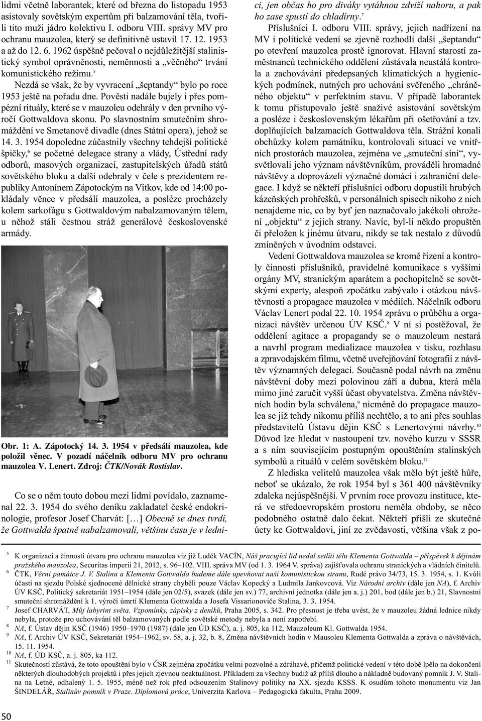 1962 úspěšně pečoval o nejdůležitější stalinistický symbol oprávněnosti, neměnnosti a věčného trvání komunistického režimu.