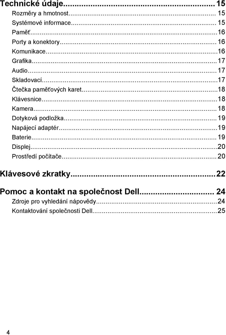 .. 18 Dotyková podložka... 19 Napájecí adaptér...19 Baterie... 19 Displej...20 Prostředí počítače.