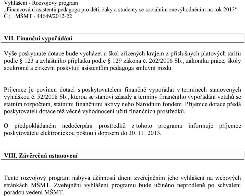 , kterou se stanoví zásady a termíny finančního vypořádání vztahů se státním rozpočtem, státními finančními aktivy nebo Národním fondem.