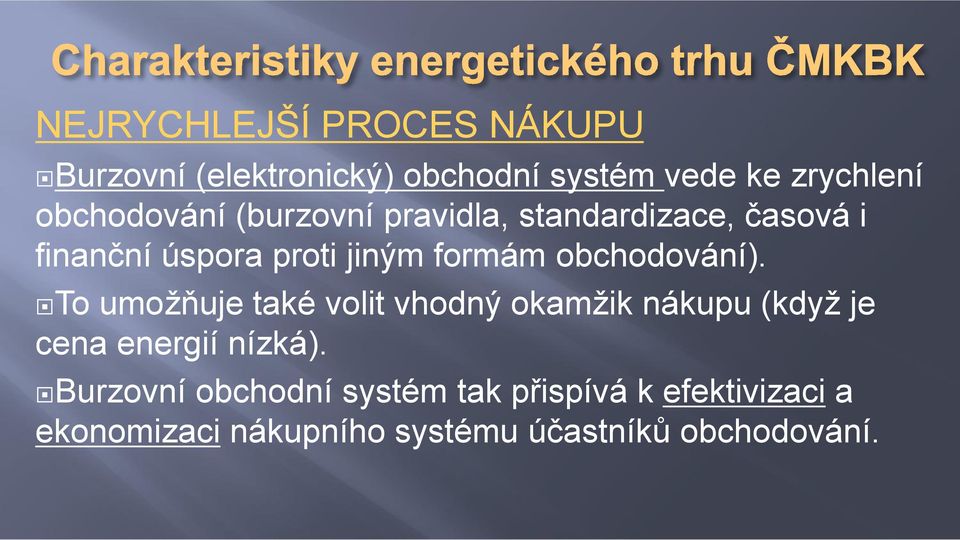 obchodování). To umožňuje také volit vhodný okamžik nákupu (když je cena energií nízká).