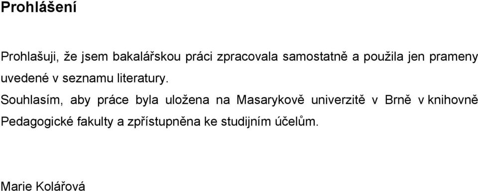 Souhlasím, aby práce byla uložena na Masarykově univerzitě v Brně v