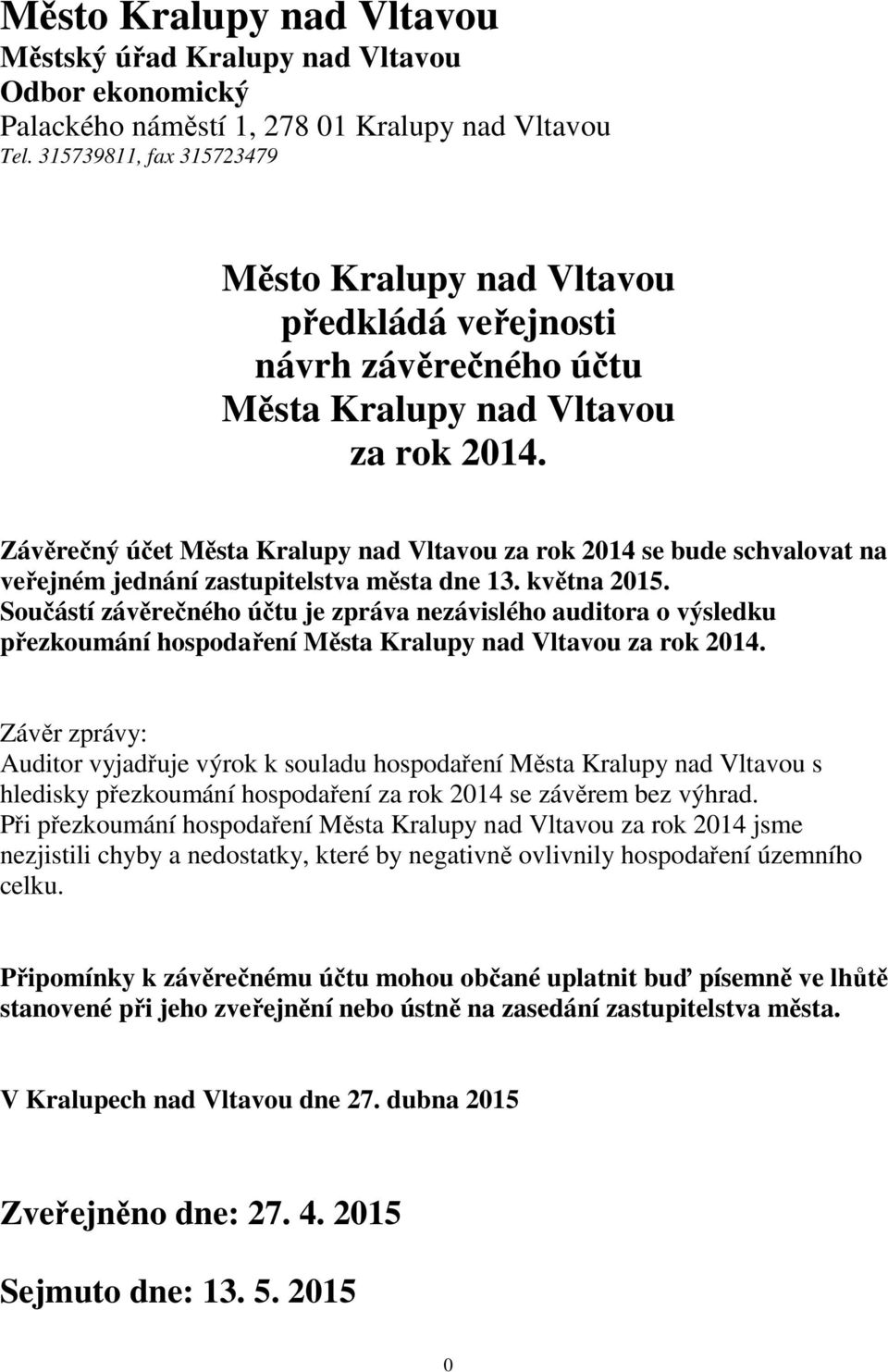 Závěrečný účet Města Kralupy nad Vltavou za rok 2014 se bude schvalovat na veřejném jednání zastupitelstva města dne 13. května 2015.