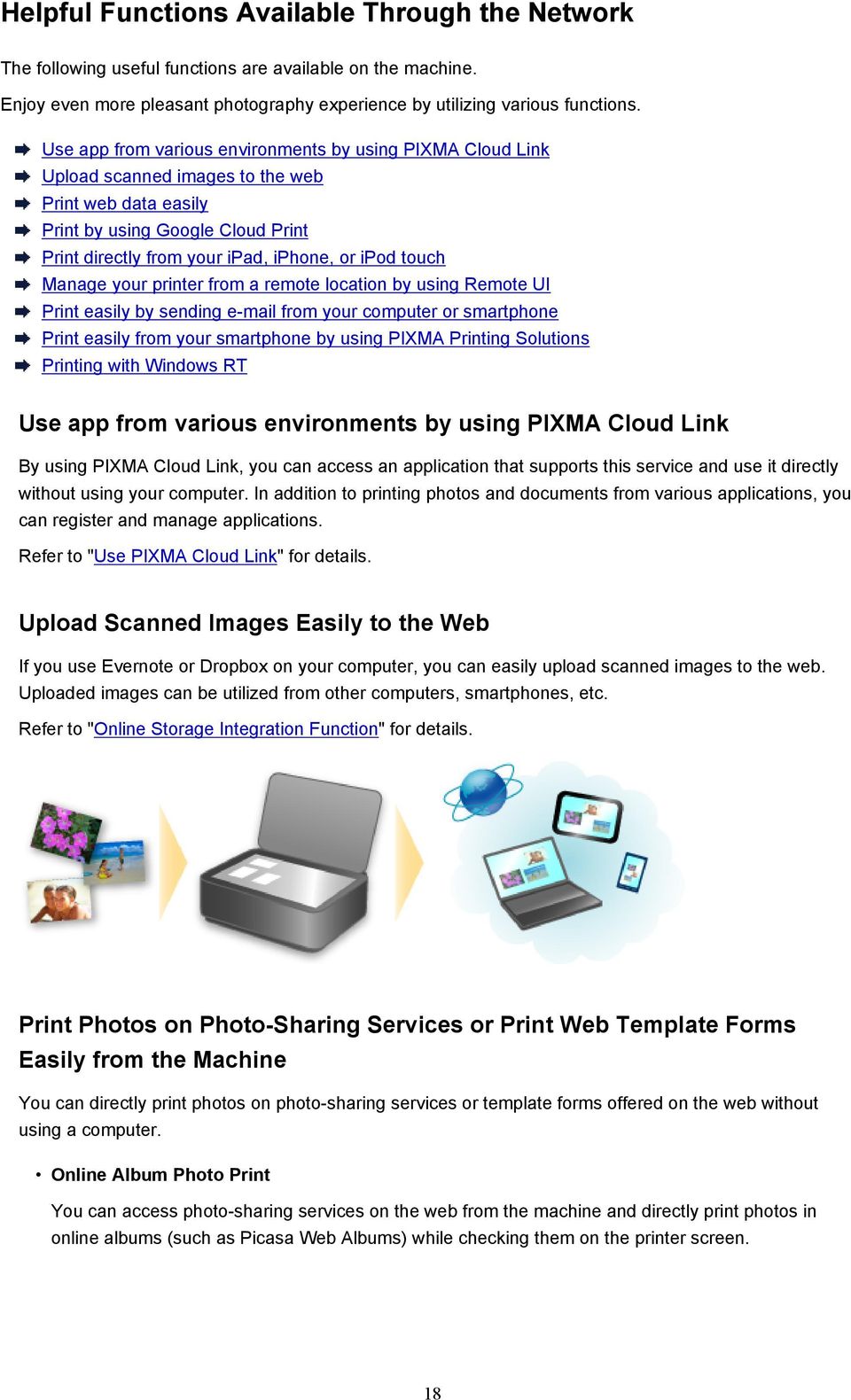 touch Manage your printer from a remote location by using Remote UI Print easily by sending e-mail from your computer or smartphone Print easily from your smartphone by using PIXMA Printing Solutions