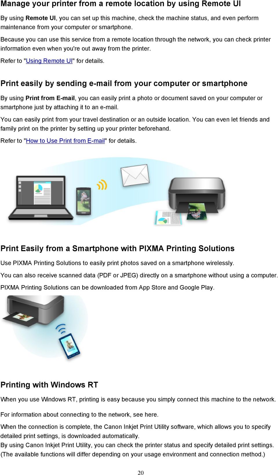 Print easily by sending e-mail from your computer or smartphone By using Print from E-mail, you can easily print a photo or document saved on your computer or smartphone just by attaching it to an
