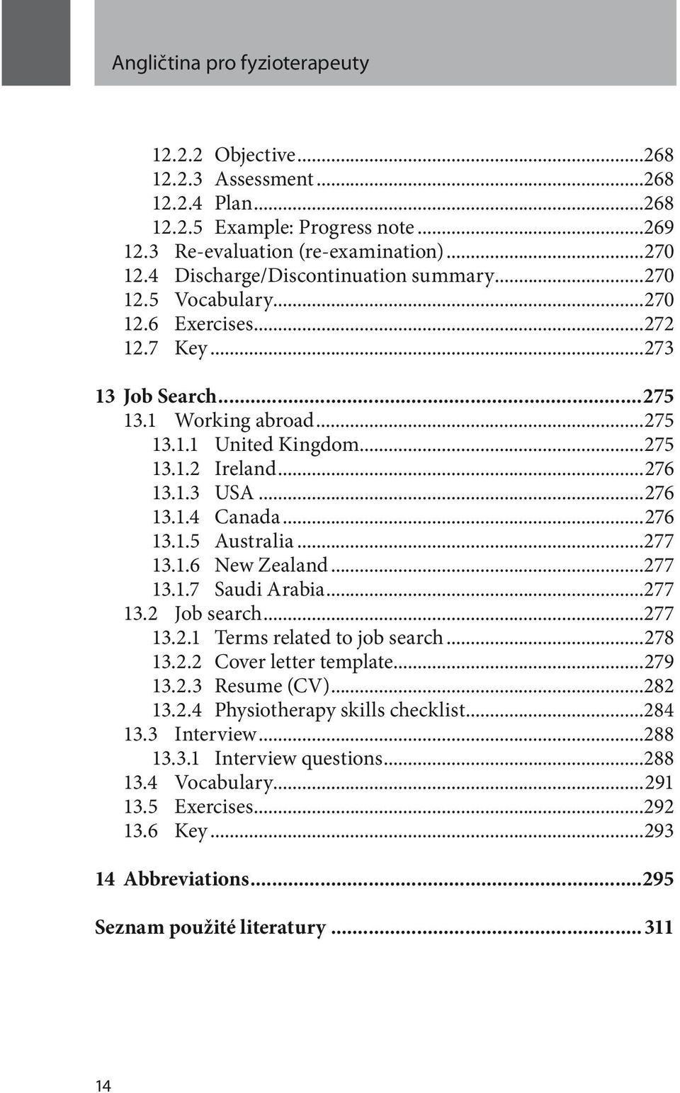 ..276 13.1.4 Canada...276 13.1.5 Australia...277 13.1.6 New Zealand...277 13.1.7 Saudi Arabia...277 13.2 Job search...277 13.2.1 Terms related to job search...278 13.2.2 Cover letter template...279 13.