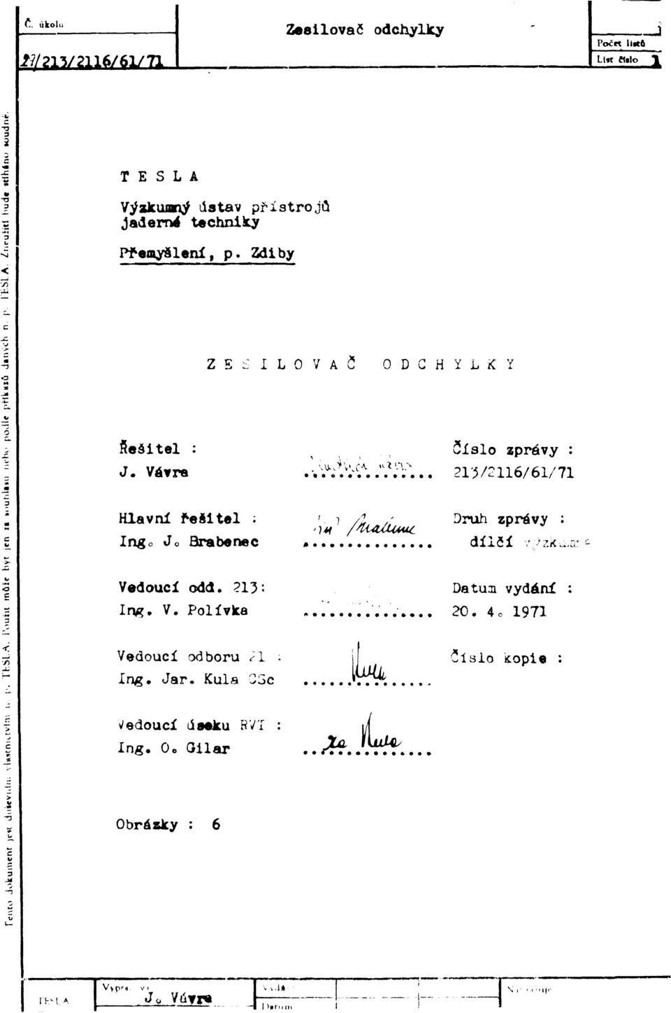 .. 215/2116/61/71 Hlavní řešitel ; ' ">/>,' D ruh zprávy : Ingo Jo Brabenec * dílčí, ^к.,а Vedoucí odd, 213: Datum vydání : log. V. Polívka.