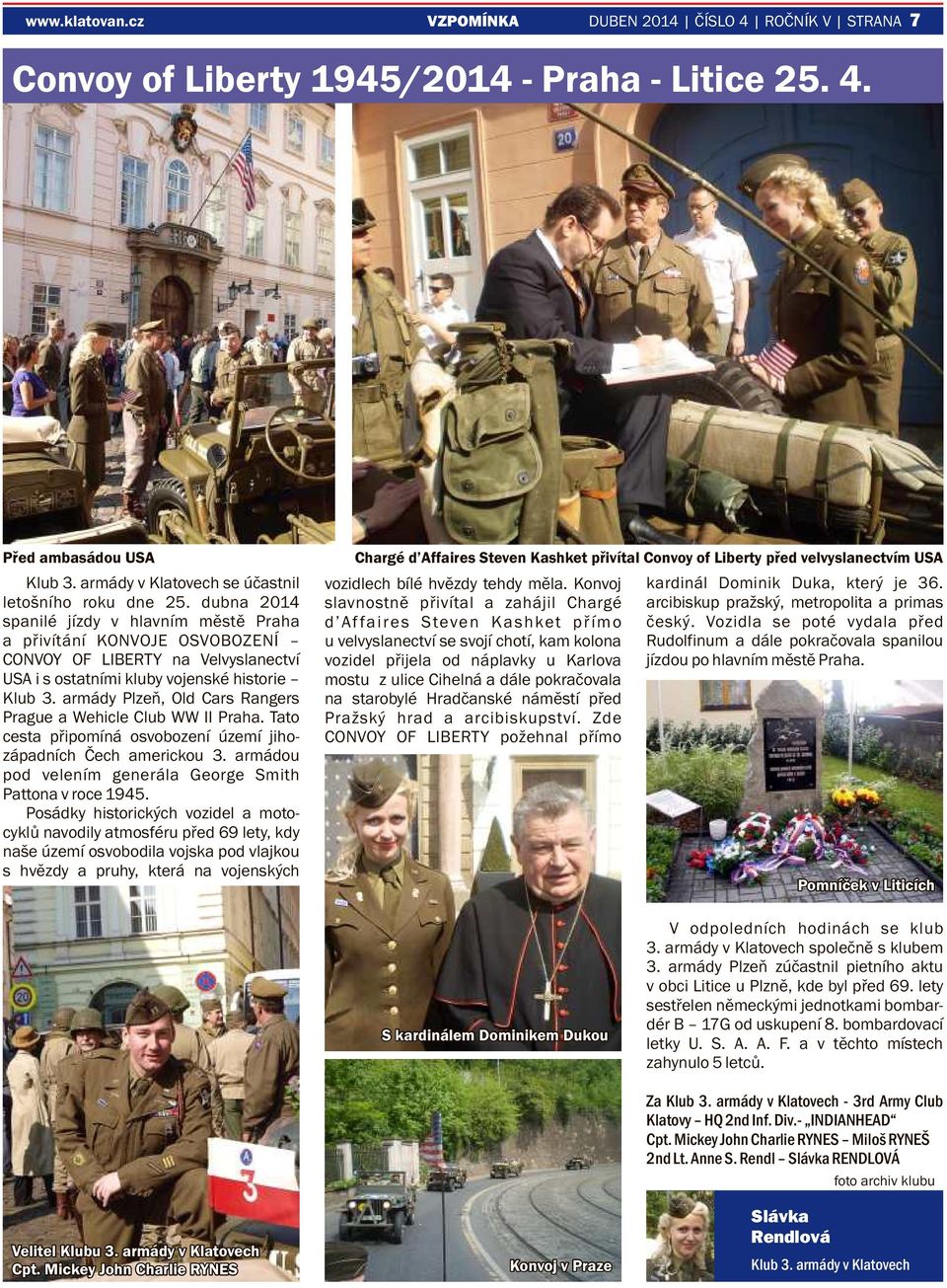 armády Plzeň, Old Cars Rangers Prague a Wehicle Club WW II Praha. Tato cesta připomíná osvobození území jihozápadních Čech americkou 3. armádou pod velením generála George Smith Pattona v roce 1945.