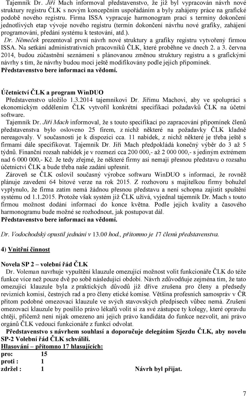 Dr. Němeček prezentoval první návrh nové struktury a grafiky registru vytvořený firmou ISSA. Na setkání administrativních pracovníků ČLK, které proběhne ve dnech 2. a 3.